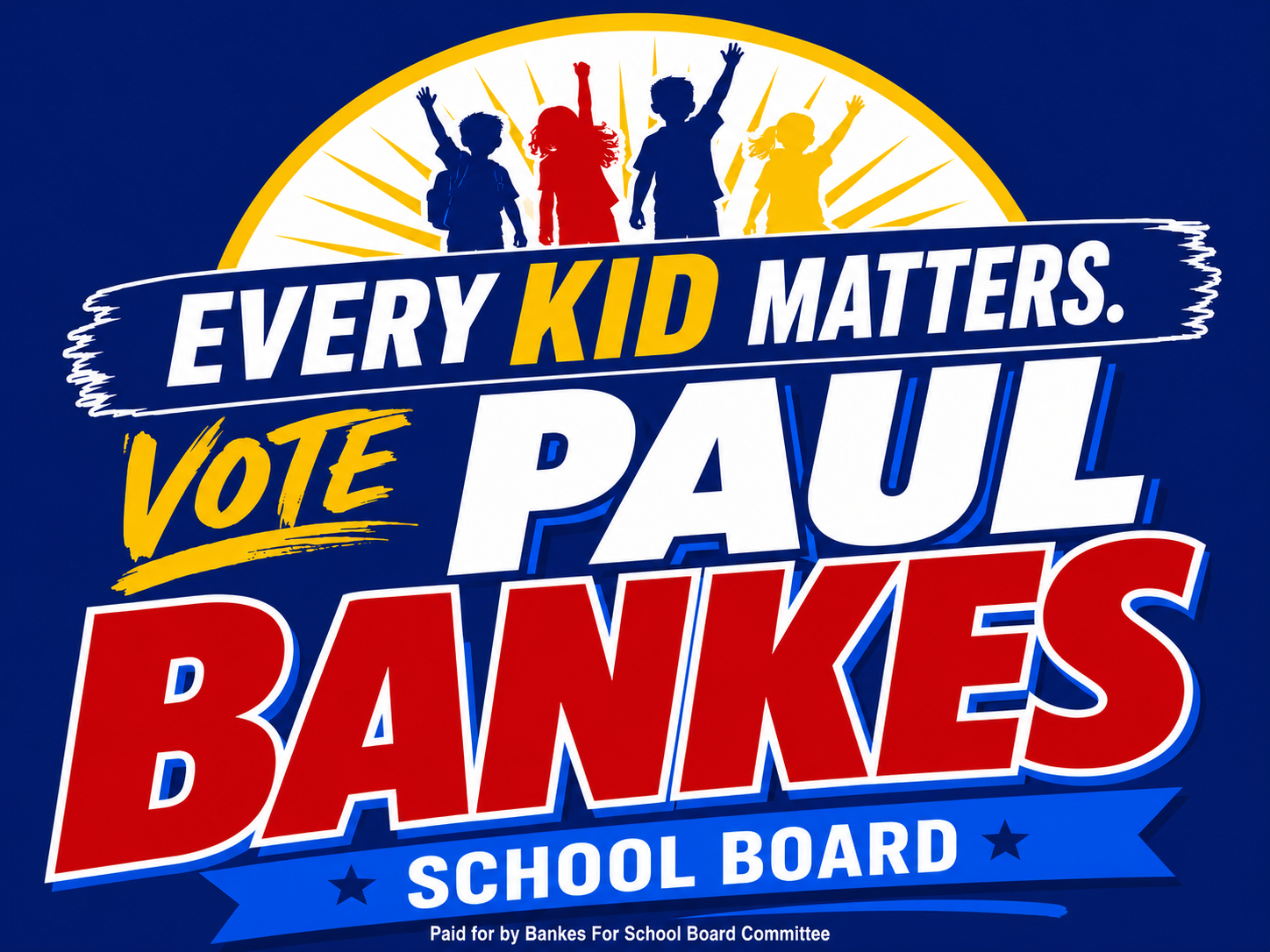 Every Kid Matters. Vote Paul Bankes for School Board.